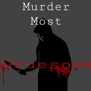 Murder Most Gruesome Podcast