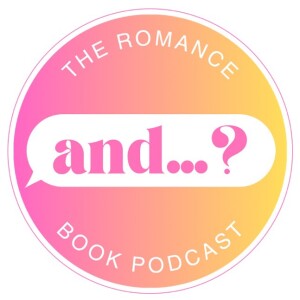 and…? | The Romance Book Podcast