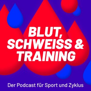 Blut, Schweiß & Training - Der Podcast für Sport und Zyklus