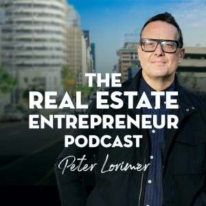 Peter Lorimer - The Real Estate Entrepreneur Podcast