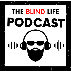 The Blind Life Podcast