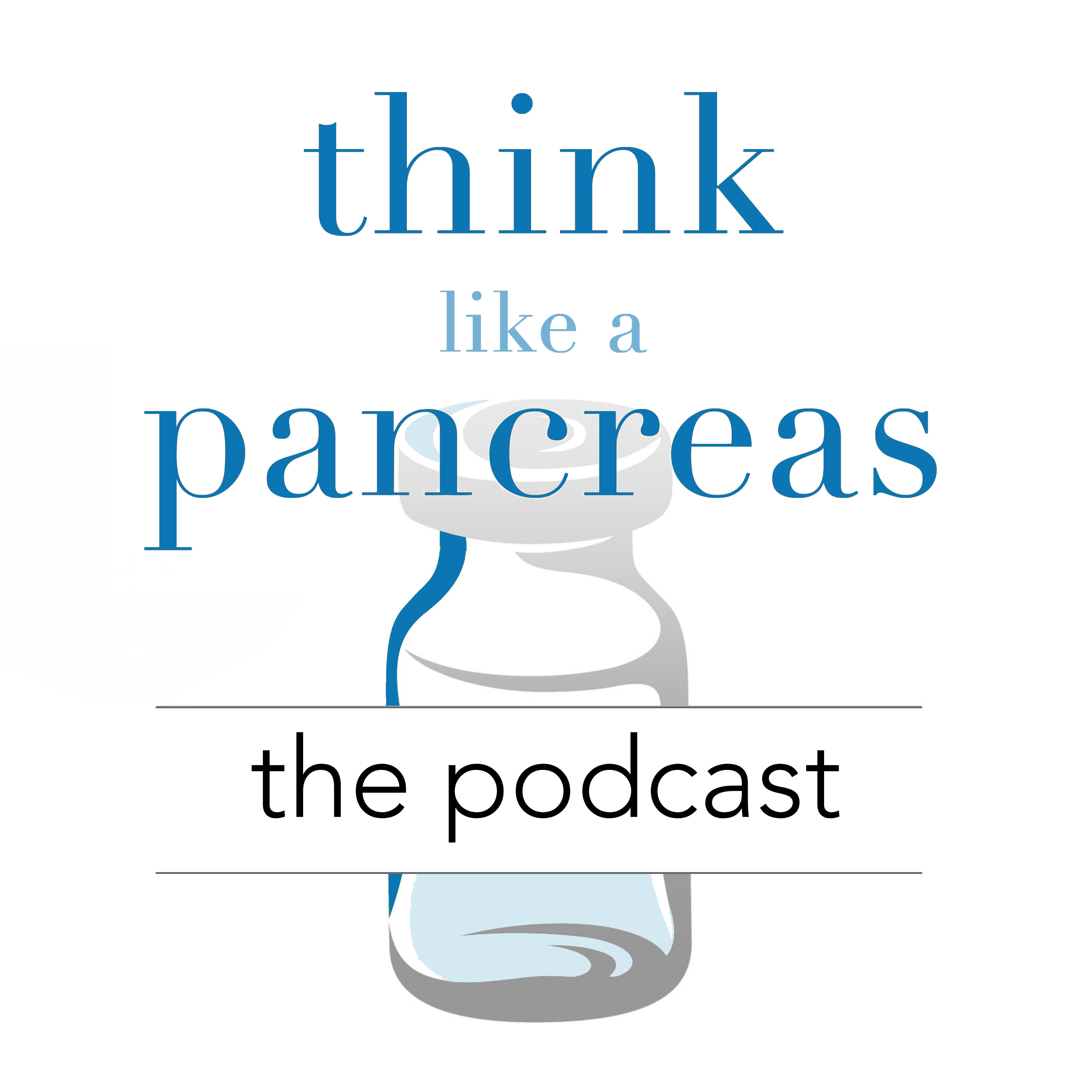 Think Like a Pancreas: THE PODCAST