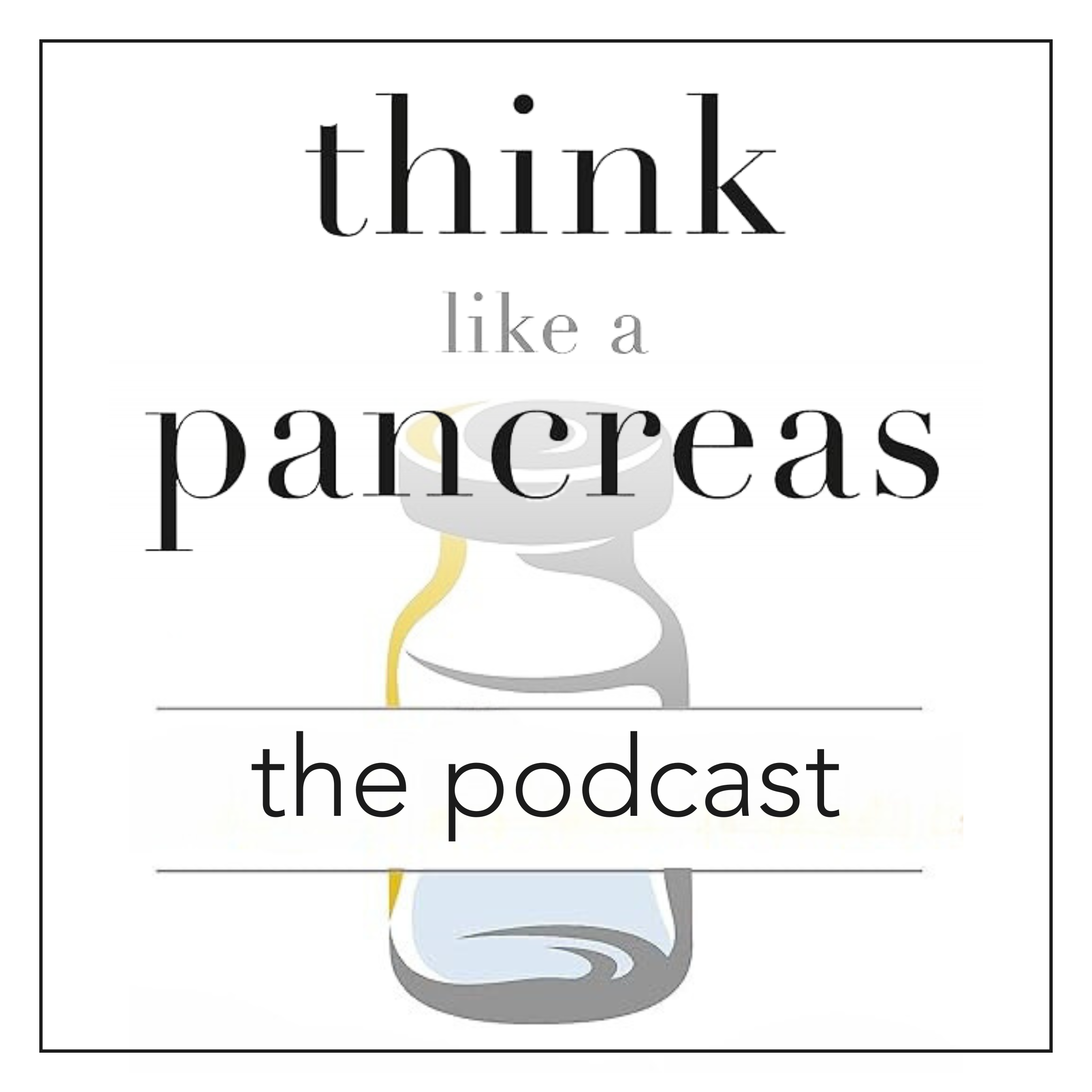 Think Like A Pancreas...THE PODCAST