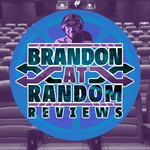 Brandon At Random Reviews (VIDEO)