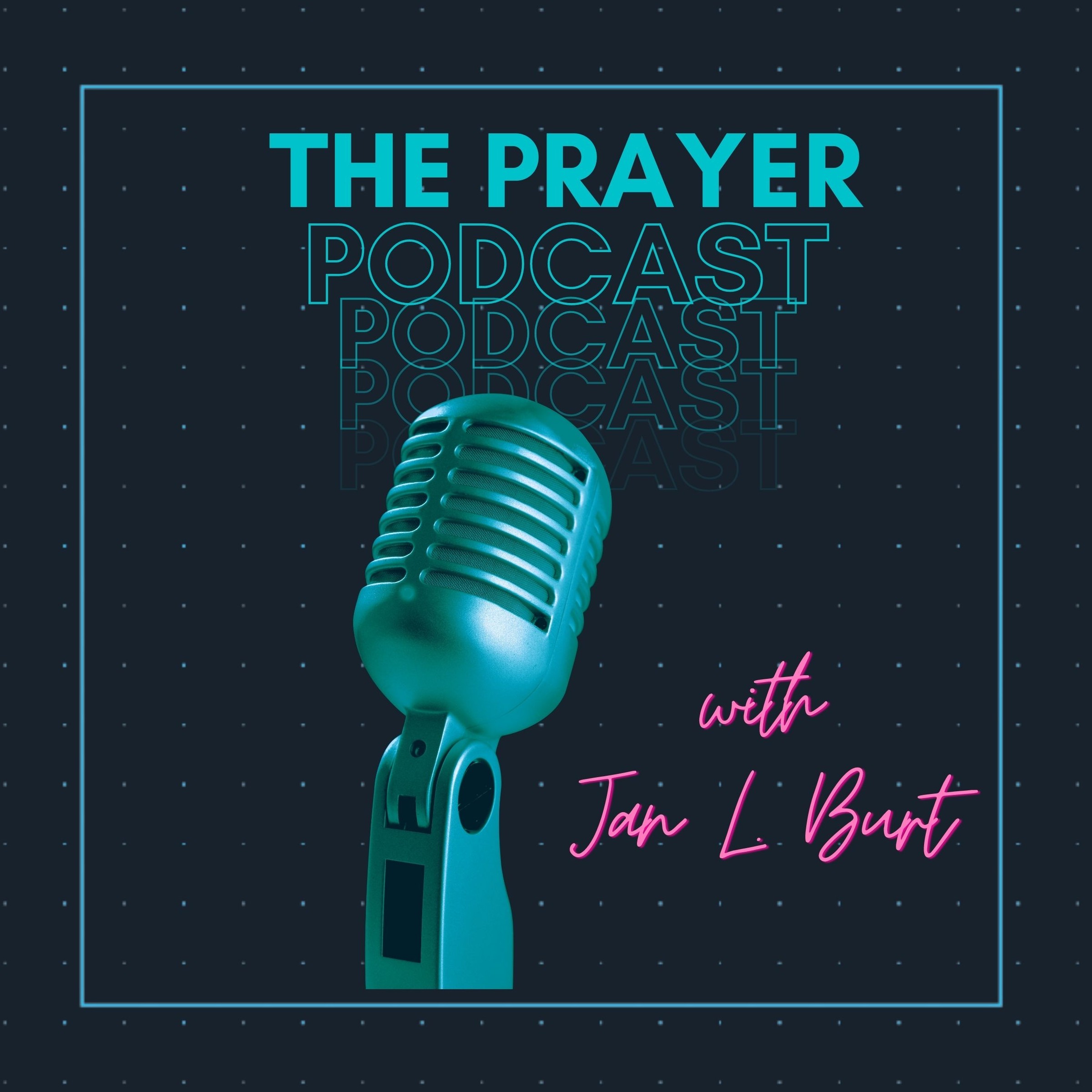 The Prayer Podcast with Jan L. Burt | The Prayer Podcast with Jan L Burt