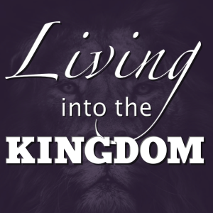 Living into the Kingdom