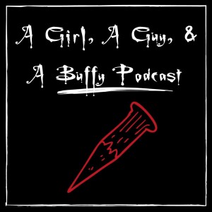 A Girl, A Guy & A Buffy Podcast
