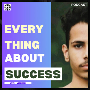 Everything about success with Vishesh Panthi