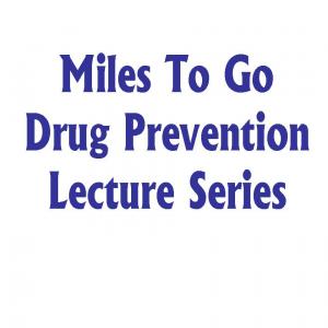Miles To Go Drug Prevention Education Lecture Series Podcast