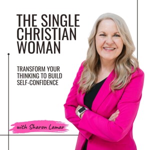 The Single Christian Woman | Self-Confidence, Connect with God, Loneliness, Christian Dating, Positive Body Image