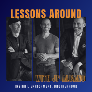 Elevating Your Lifestyle: JP Albano Shares Personal Discoveries and Insights on Sales, Investing, and More in Lessons Around