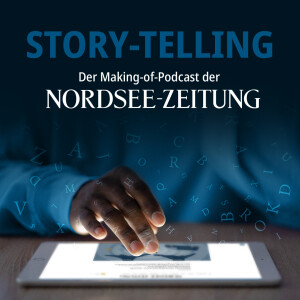 Story-Telling | Der Making-of-Podcast der NORDSEE-ZEITUNG
