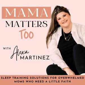 Mama Matters Too- Sleep Training Solutions for Overwhelmed Moms Who Need a Little Faith