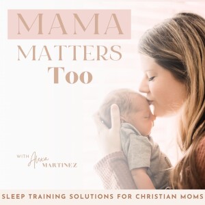 Mama Matters Too / Sleep Training, Postpartum, Overstimulated, Christian Mom, Baby Sleep Schedule