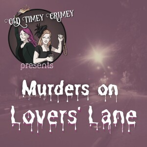 Old Timey Crimey Presents: Murders on Lovers’ Lane (Trailer)