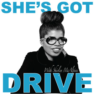 She’s Got Drive: Black Women talk about Success and how they achieved it.