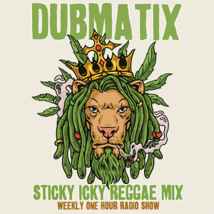 Dubmatix Sticky Icky Reggae Mix Show 22 (Murray Man, Sgt Remo, Earl Sixteen)