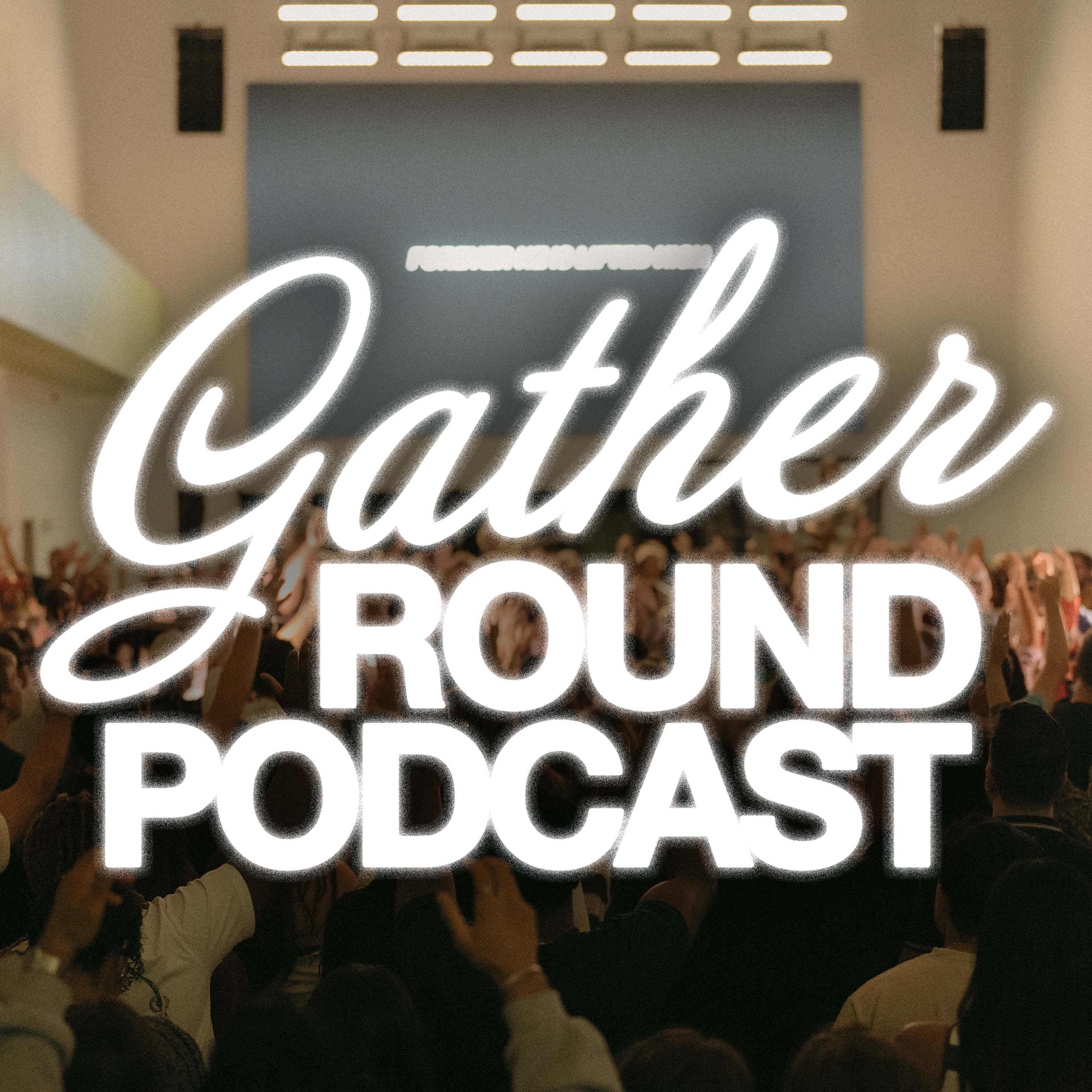The Gather Round Podcast podcast artwork