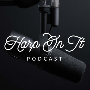 Harp On It Podcast