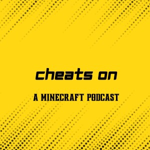 Cheats On: a minecraft podcast