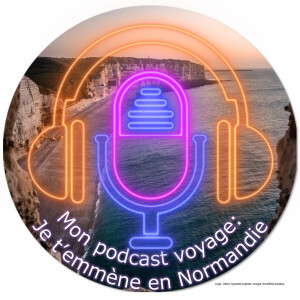 Mon podcast voyage: Je t’emmène en Normandie