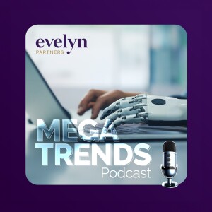 The Evelyn Partners Megatrends Podcast