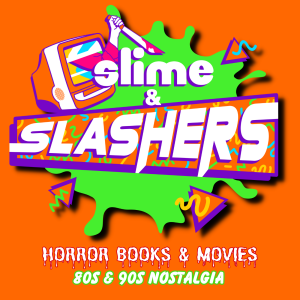Slime and Slashers - Horror Books and Horror Movies + Nostalgia