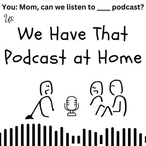 We Have That Podcast At Home