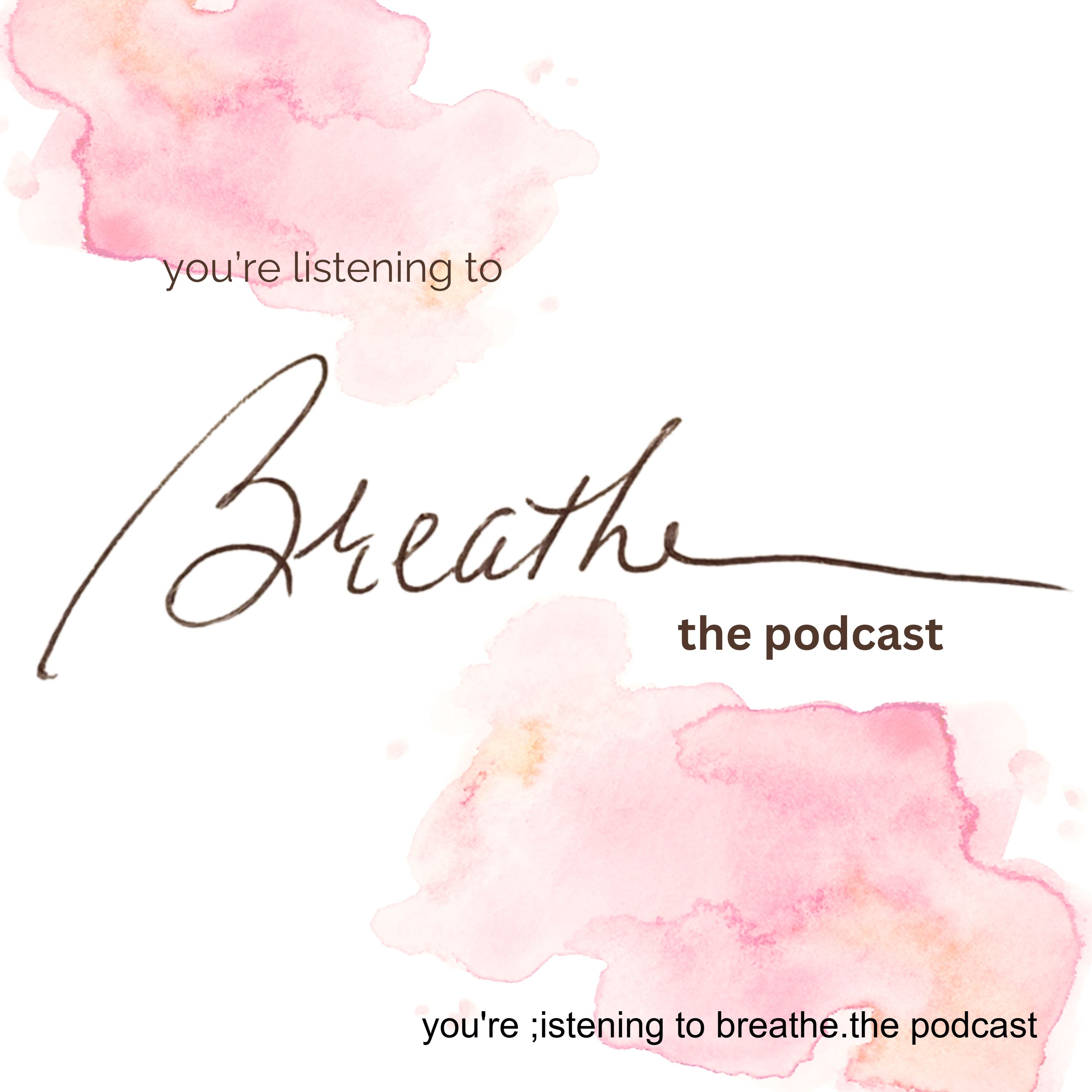 Breathe - the podcast podcast artwork