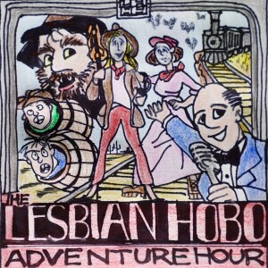 The Lesbian Hobo Adventure Hour