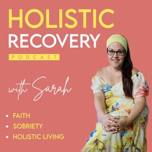 Holistic Recovery with Sarah - Holistic Health, Faith, Christian mom, Sobriety coach