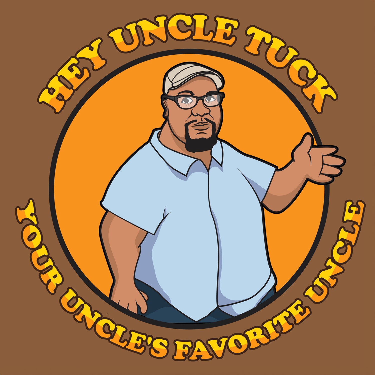 Hey Uncle Tuck, Your Uncle’s Favorite Uncle!