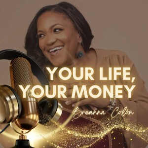 Episode 12 - Your Life, Your Money with Breanna Colón