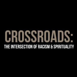 Crossroads: The Intersection of Racism & Spirituality Episode 3 with Francisco Burgos