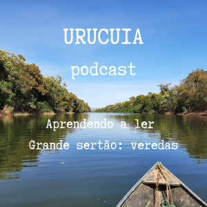 Urucuia podcast - Episódio-piloto 01 - “A terceira margem do rio” - J. Guimarães Rosa   -  1:01:22