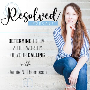 Resolved - Determine to Live a Life Worthy of Your Calling