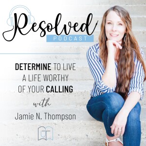 Resolved - Determine to Live a Life Worthy of Your Calling