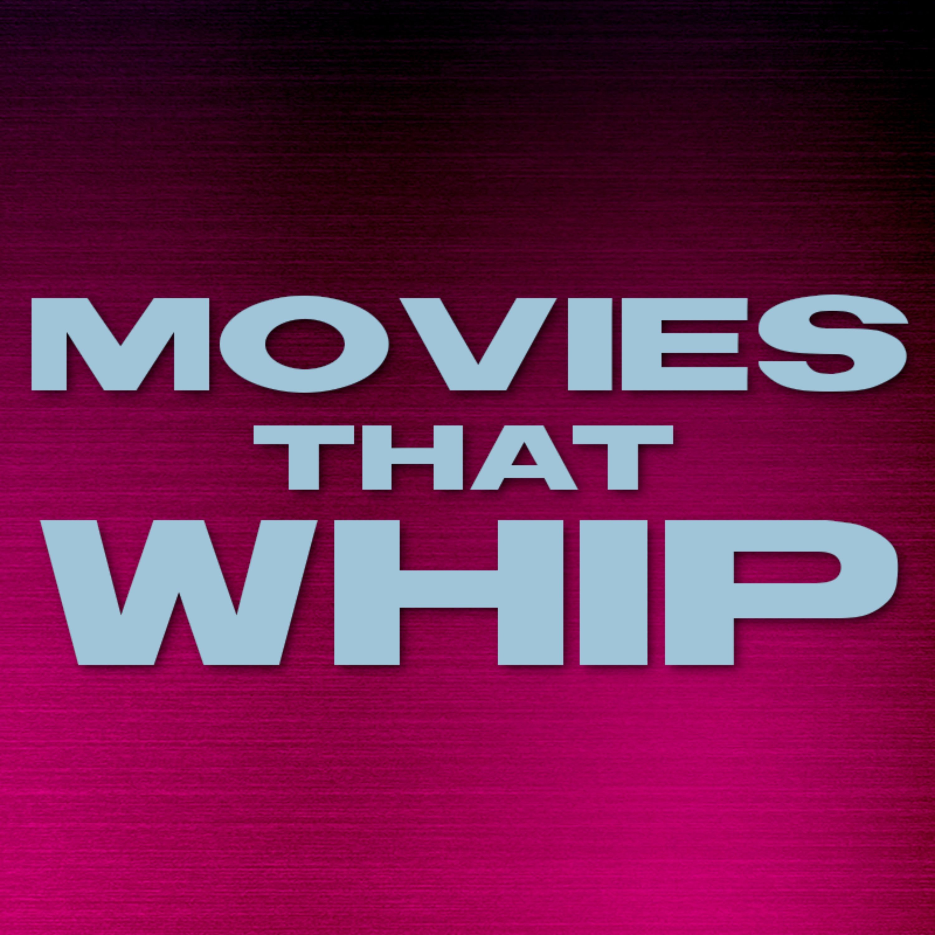 Movies That Whip