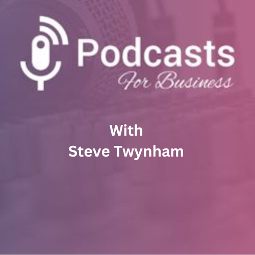 Podcast For Business with Steve Twynham