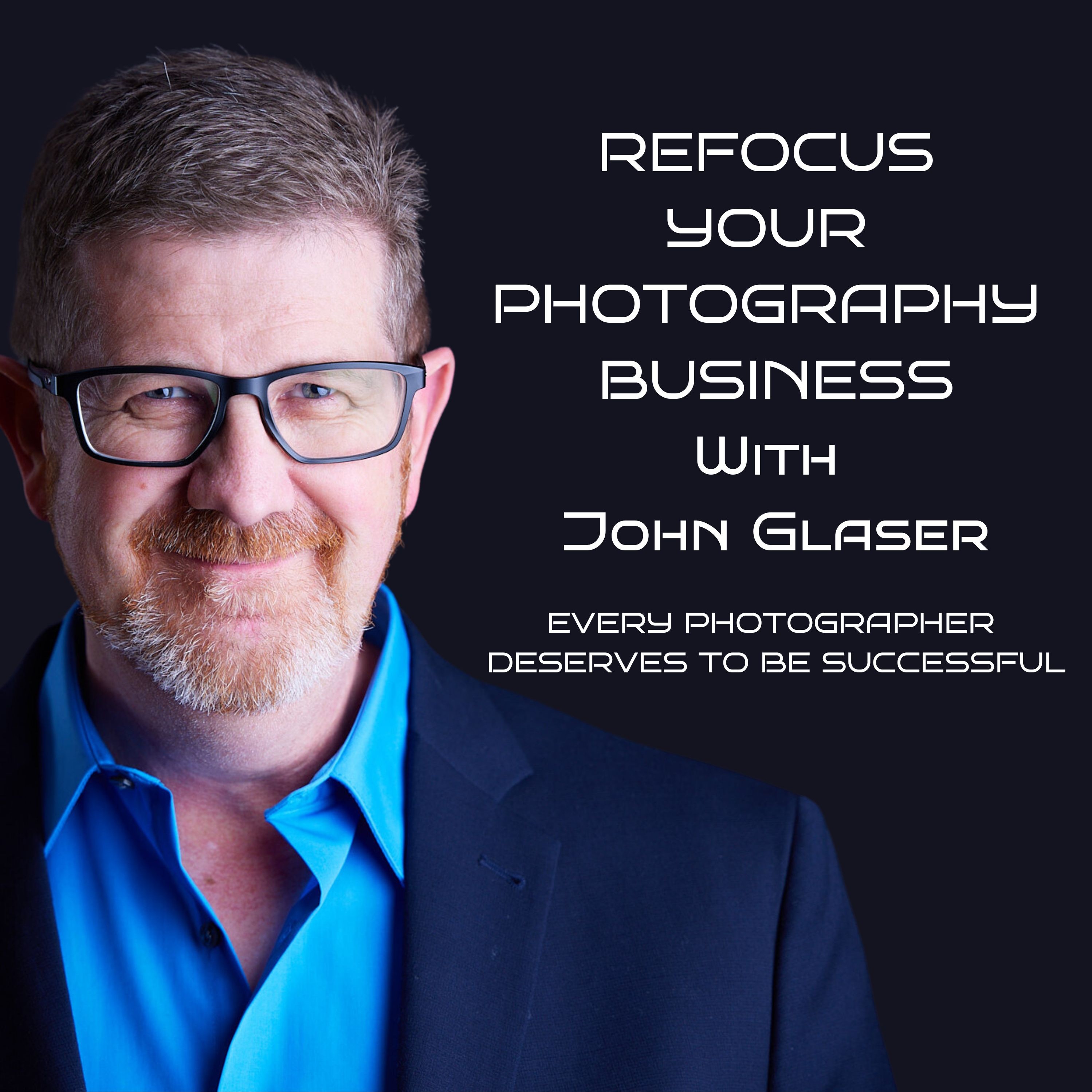 Refocus Your Photography Business with John Glsaer