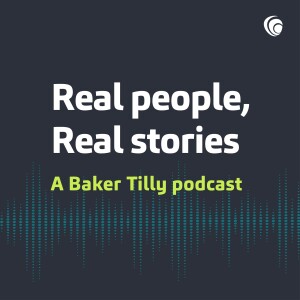 Real people, Real stories - A Baker Tilly podcast