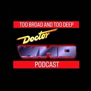 Doctor Who: Too Broad and Too Deep
