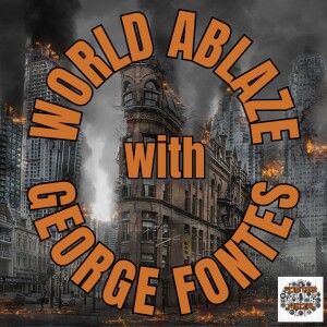 World Ablaze with George Fontes
