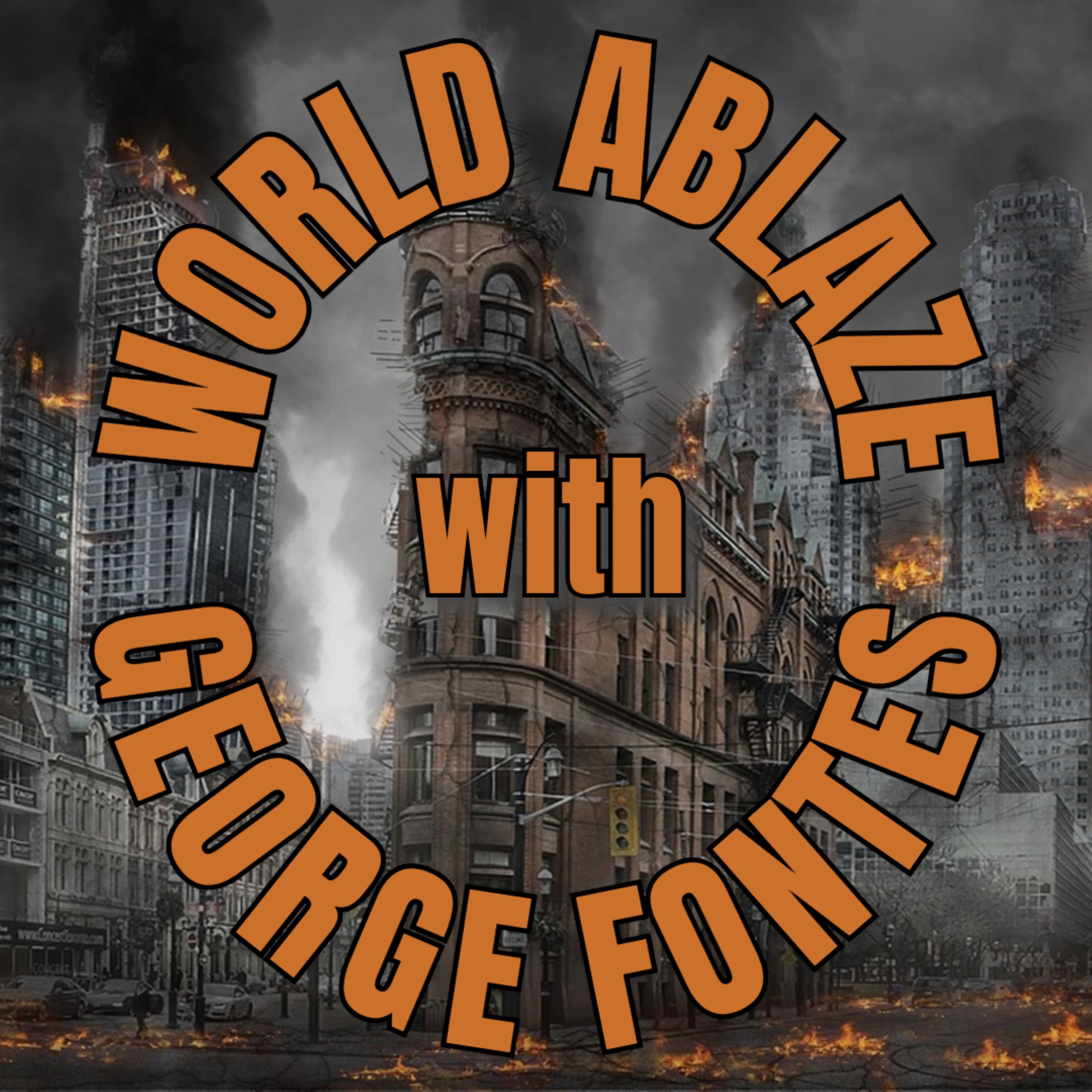 World Ablaze with George Fontes | Fontes Media