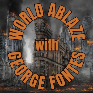 World Ablaze with George Fontes