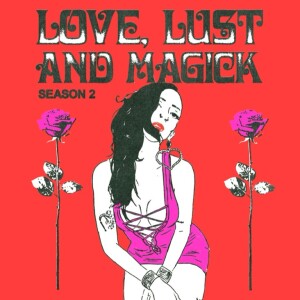 Love, Lust & Magick