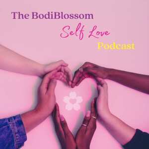 The BodiBlossom Self Love Podcast
