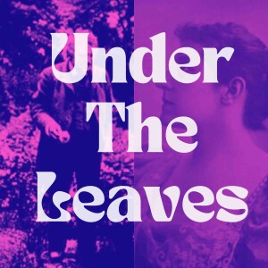 The Under The Leaves Podcast