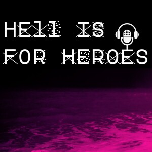 Hell Is For Heroes Podcast