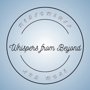 Whispers from Beyond: Mediumship and More